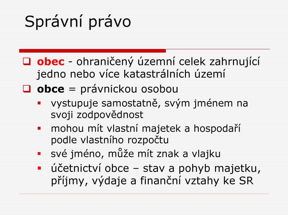 mohou mít vlastní majetek a hospodaří podle vlastního rozpočtu své jméno, může mít