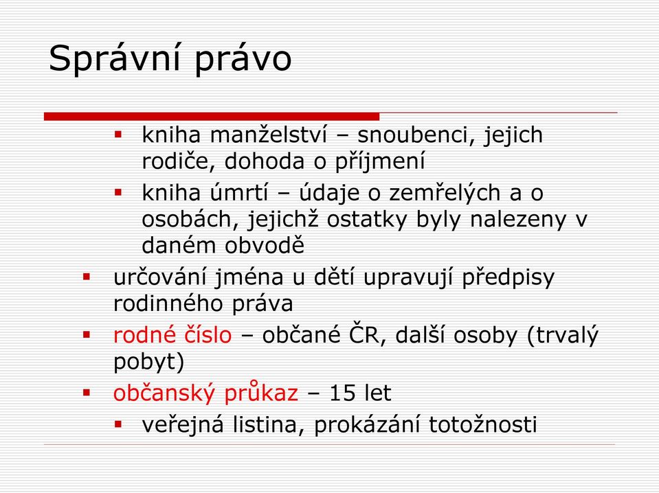 určování jména u dětí upravují předpisy rodinného práva rodné číslo občané ČR,