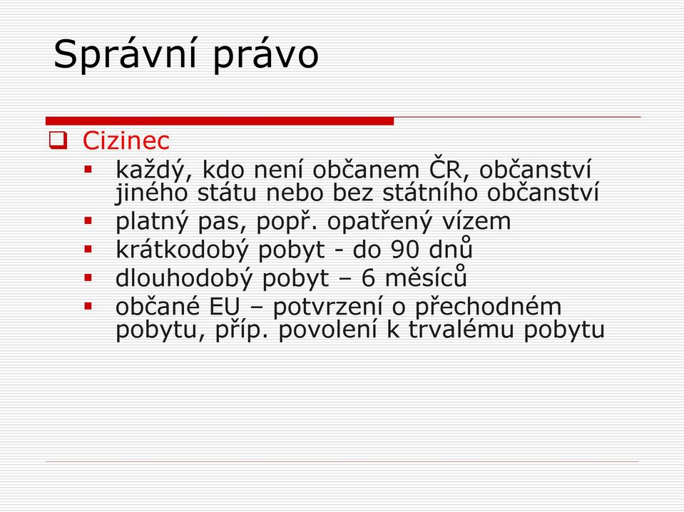 opatřený vízem krátkodobý pobyt - do 90 dnů dlouhodobý pobyt 6