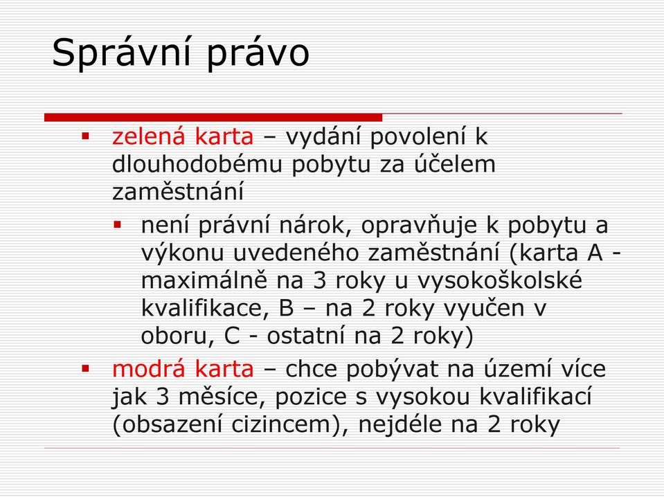 vysokoškolské kvalifikace, B na 2 roky vyučen v oboru, C - ostatní na 2 roky) modrá karta chce