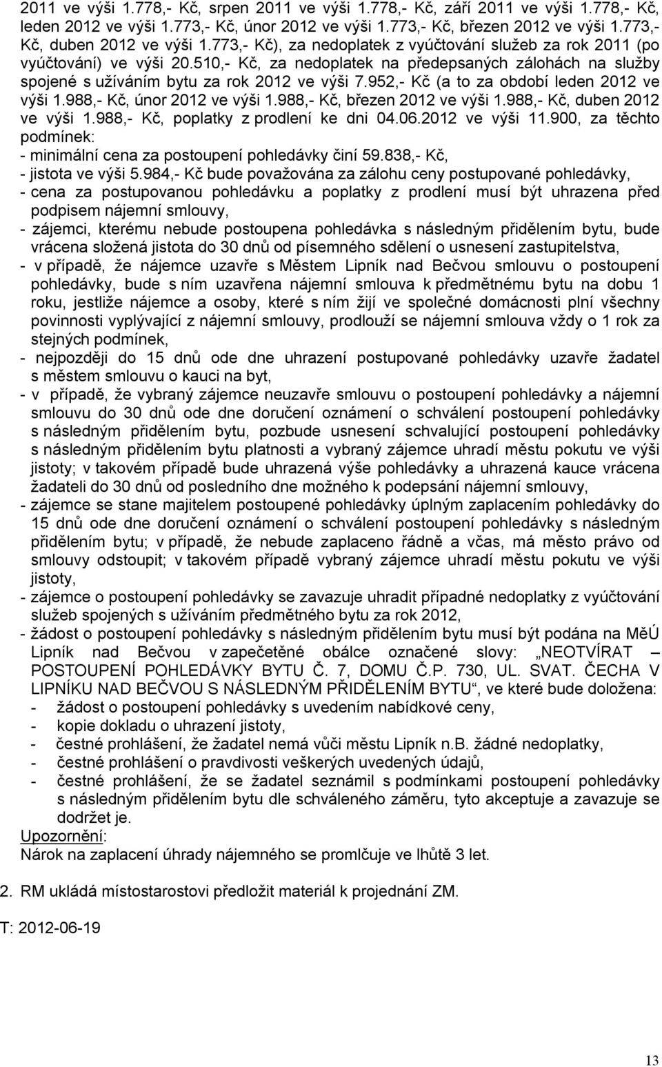 952,- Kč (a to za období leden 2012 ve výši 1.988,- Kč, únor 2012 ve výši 1.988,- Kč, březen 2012 ve výši 1.988,- Kč, duben 2012 ve výši 1.988,- Kč, poplatky z prodlení ke dni 04.06.2012 ve výši 11.