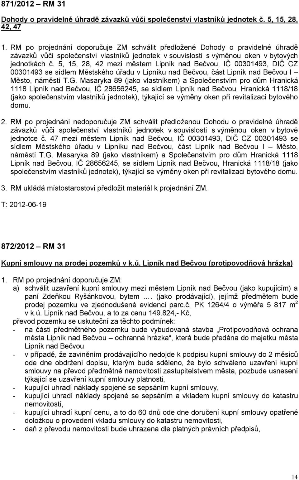 5, 15, 28, 42 mezi městem Lipník nad Bečvou, IČ 00301493, DIČ CZ 00301493 se sídlem Městského úřadu v Lipníku nad Bečvou, část Lipník nad Bečvou I Město, náměstí T.G.