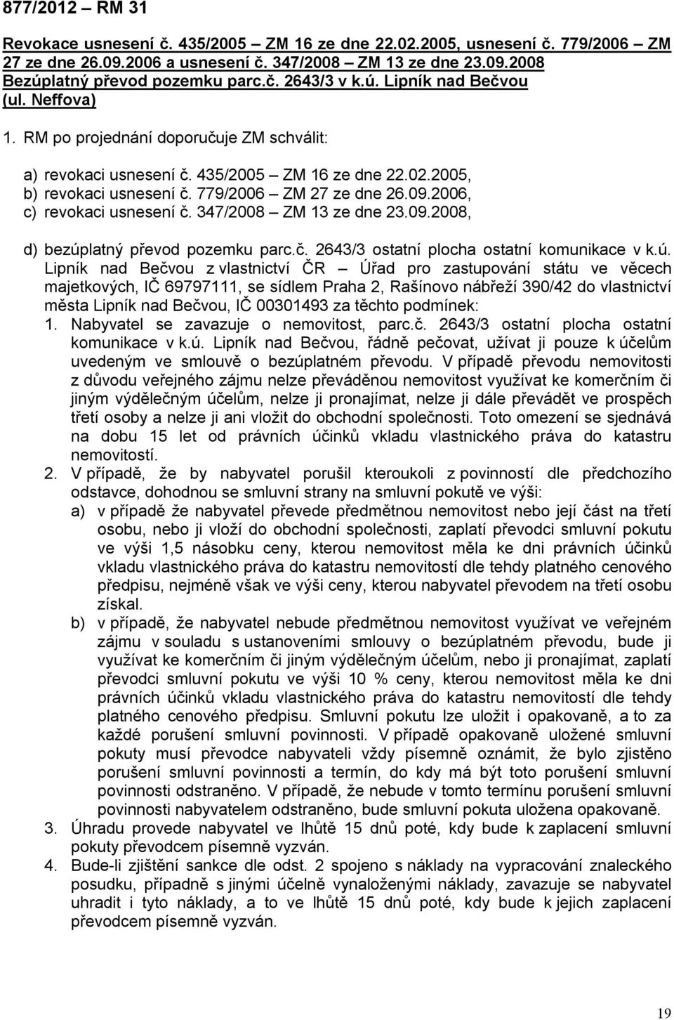 2006, c) revokaci usnesení č. 347/2008 ZM 13 ze dne 23.09.2008, d) bezúp