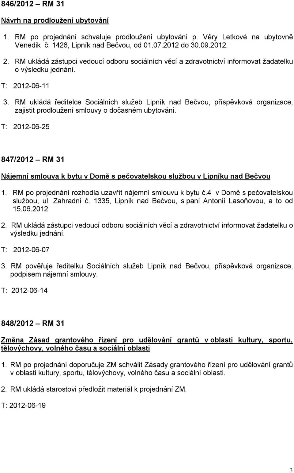 RM ukládá ředitelce Sociálních služeb Lipník nad Bečvou, příspěvková organizace, zajistit prodloužení smlouvy o dočasném ubytování.