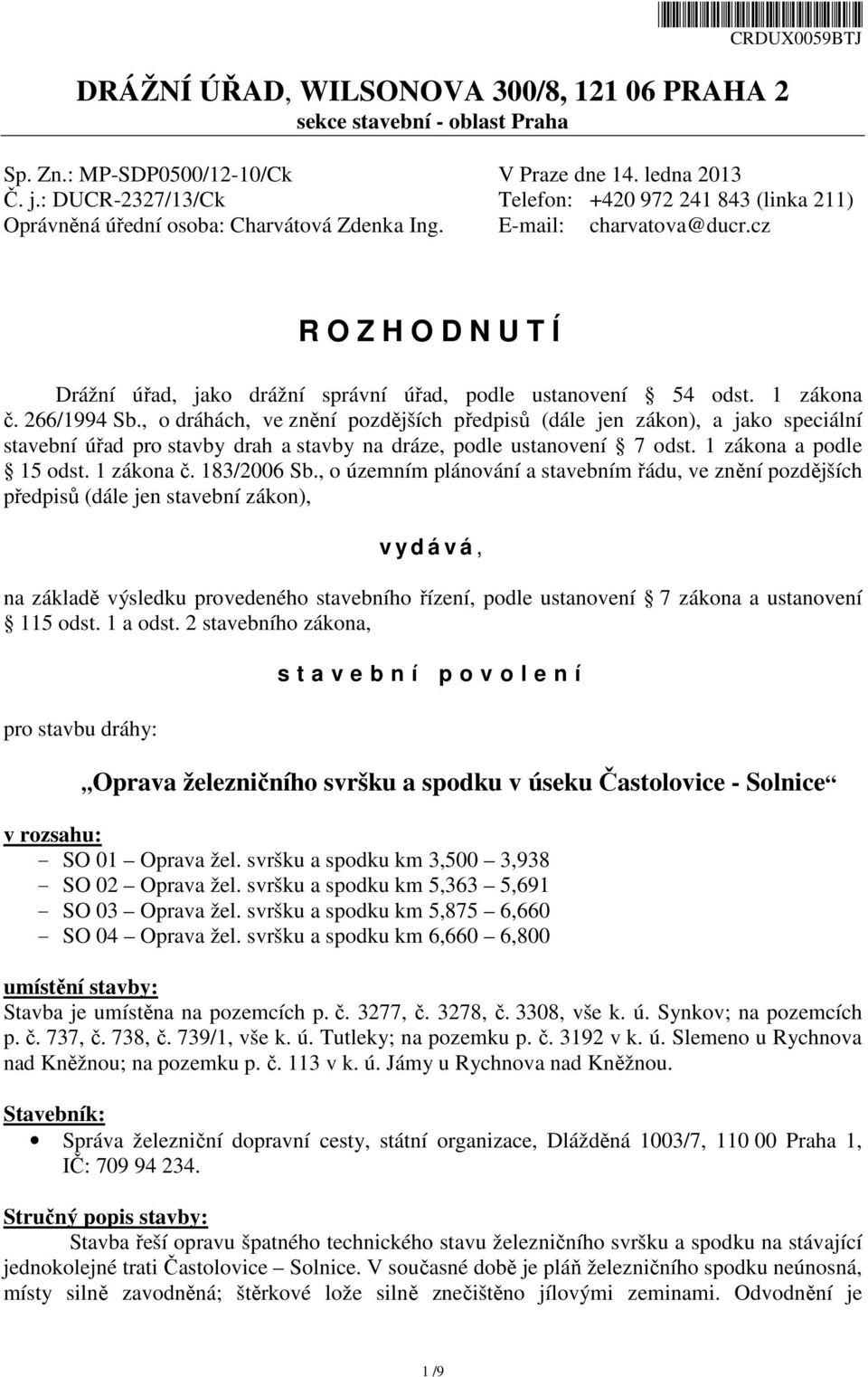 cz R O Z H O D N U T Í Drážní úřad, jako drážní správní úřad, podle ustanovení 54 odst. 1 zákona č. 266/1994 Sb.