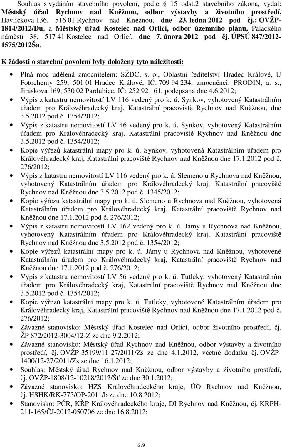 : OVŽP- 1814/2012/Du, a Městský úřad Kostelec nad Orlicí, odbor územního plánu, Palackého náměstí 38, 517 41 Kostelec nad Orlicí, dne 7. února 2012 pod čj. ÚPSÚ 847/2012-1575/2012Ša.