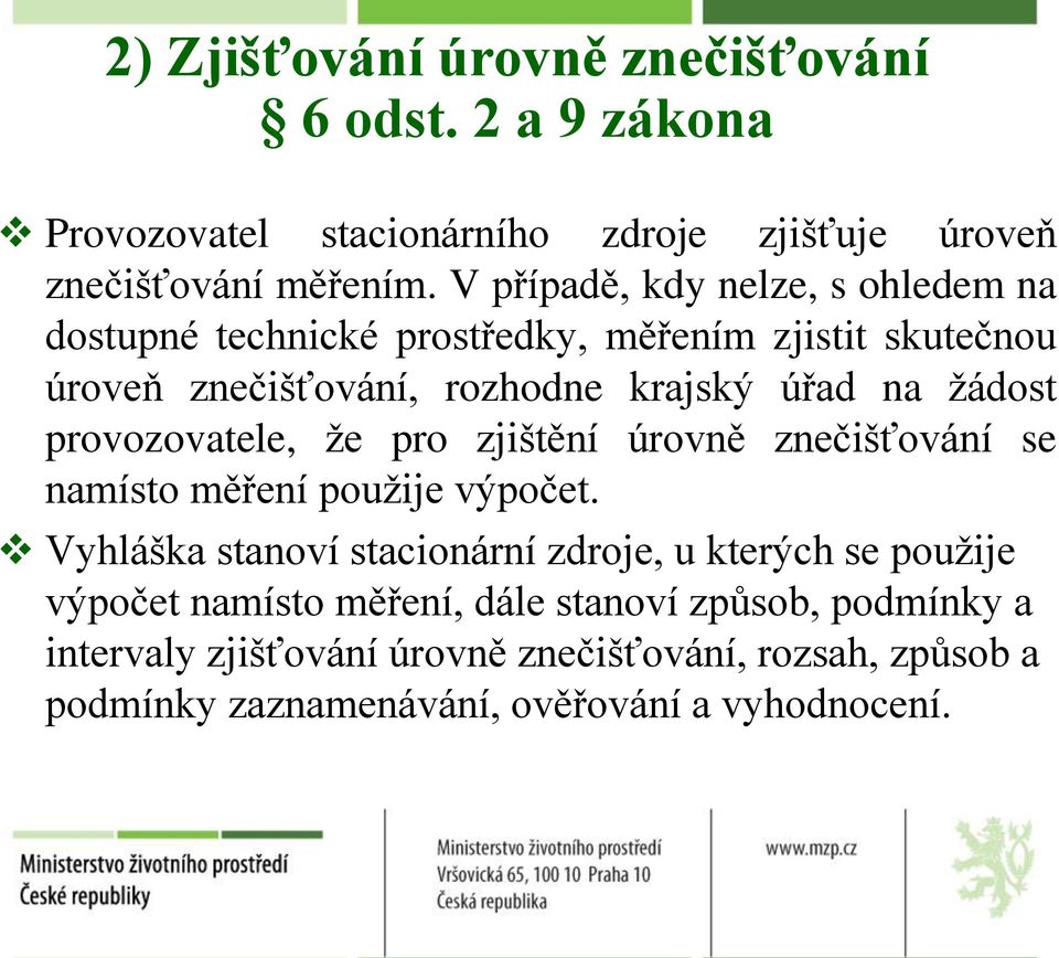 provozovatele, že pro zjištění úrovně znečišťování se namísto měření použije výpočet.