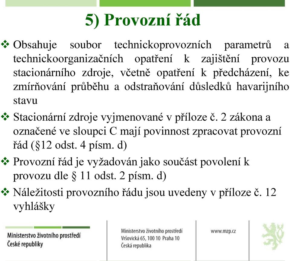 vyjmenované v příloze č. 2 zákona a označené ve sloupci C mají povinnost zpracovat provozní řád ( 12 odst. 4 písm.