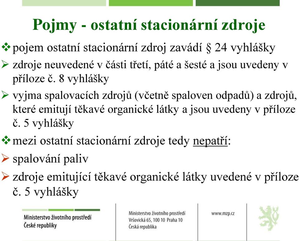 8 vyhlášky vyjma spalovacích zdrojů (včetně spaloven odpadů) a zdrojů, které emitují těkavé organické látky a