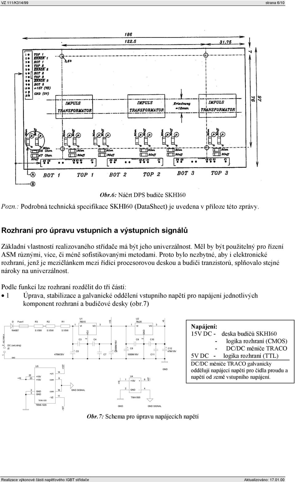 ěl by být použitelný pro řízení AS různými, více, či méně sofistikovanými metodami.