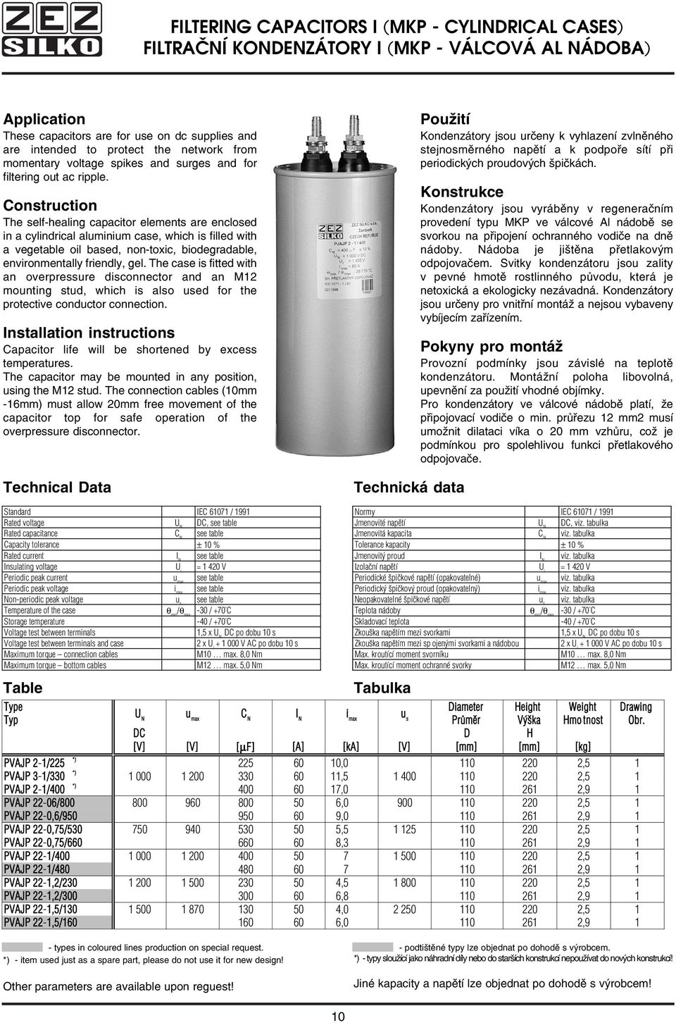 Construction The self healing capacitor elements are enclosed in a cylindrical aluminium case, which is filled with a vegetable oil based, non toxic, biodegradable, environmentally friendly, gel.