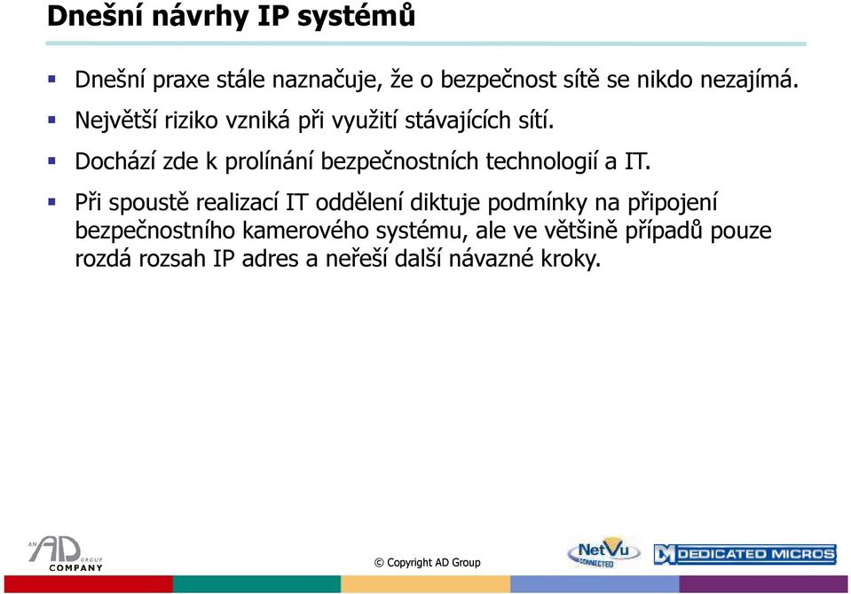 Dochází zde k prolínání bezpečnostních technologií a IT.