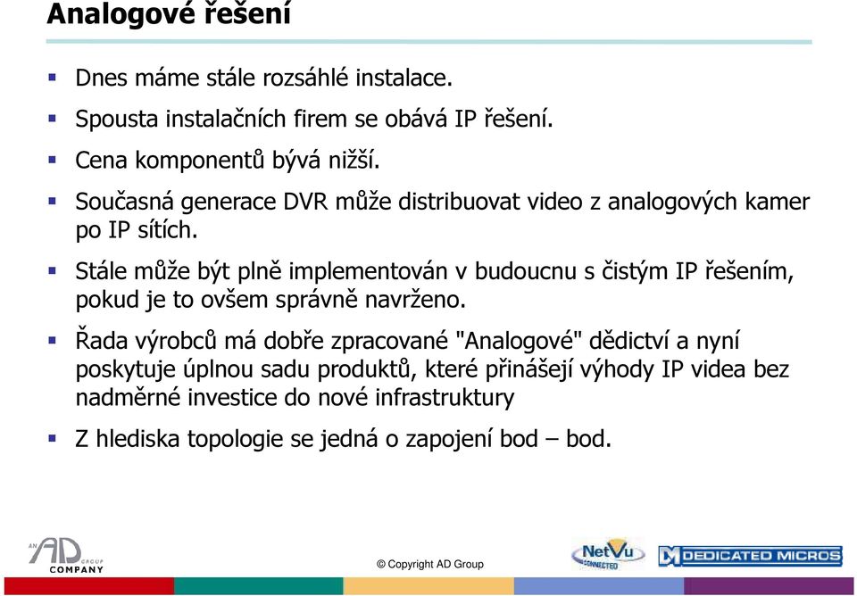 Stále může být plně implementován v budoucnu s čistým IP řešením, pokud je to ovšem správně navrženo.