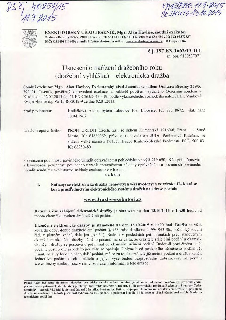 exekutor-iesenik.cz, ID DS pc9n3t6 Usnesení o nařízení dražebního roku (dražební vyhláška) - elektronická dražba č.j. 197 EX 1662/13-101 Zn. Opr. 9100537971 Soudní exekutor Mgr.