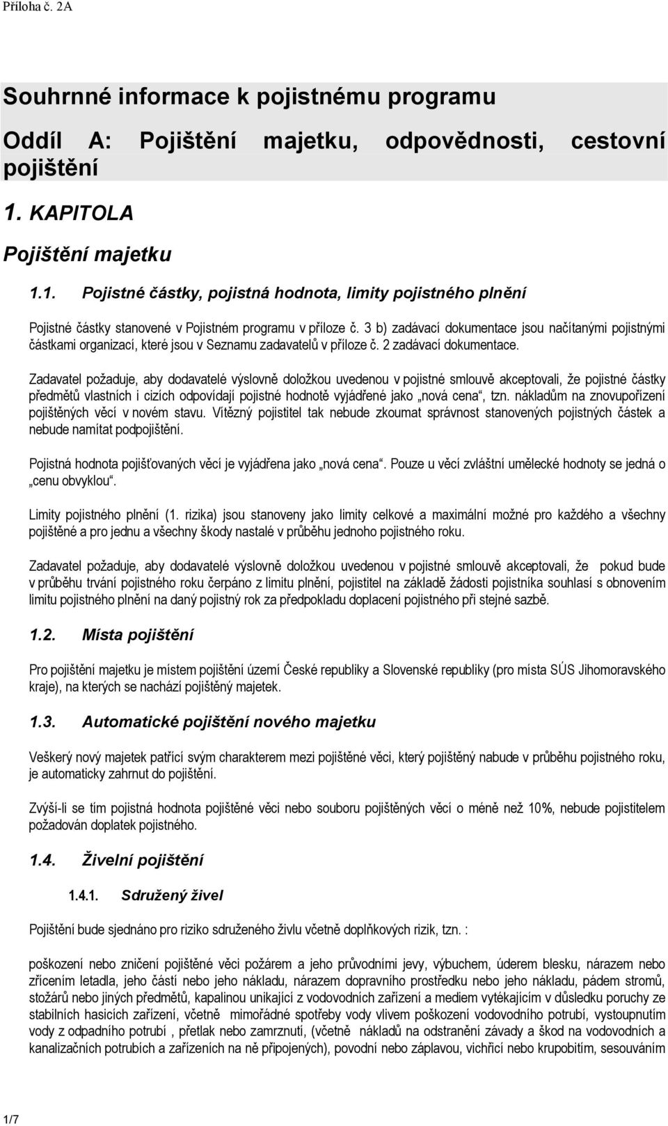 3 b) zadávací dokumentace jsou načítanými pojistnými částkami organizací, které jsou v Seznamu zadavatelů v příloze č. 2 zadávací dokumentace.