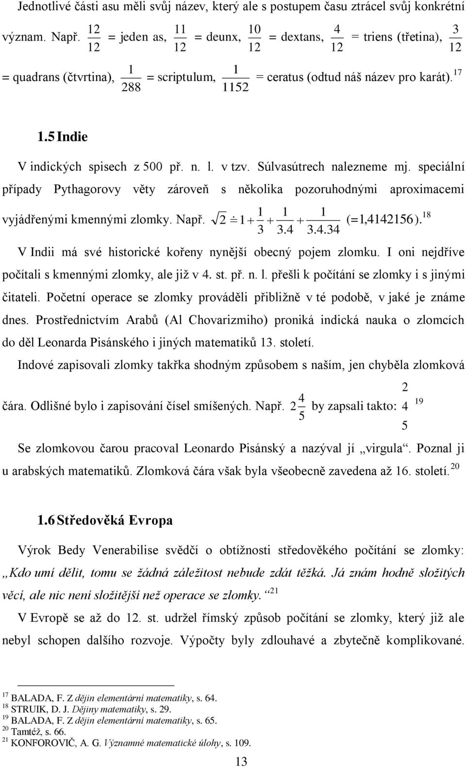 Súlvasútrech nalezneme mj. speciální případy Pythagorovy věty zároveň s několika pozoruhodnými aproximacemi vyjádřenými kmennými zlomky. Např. 2 (=, 44