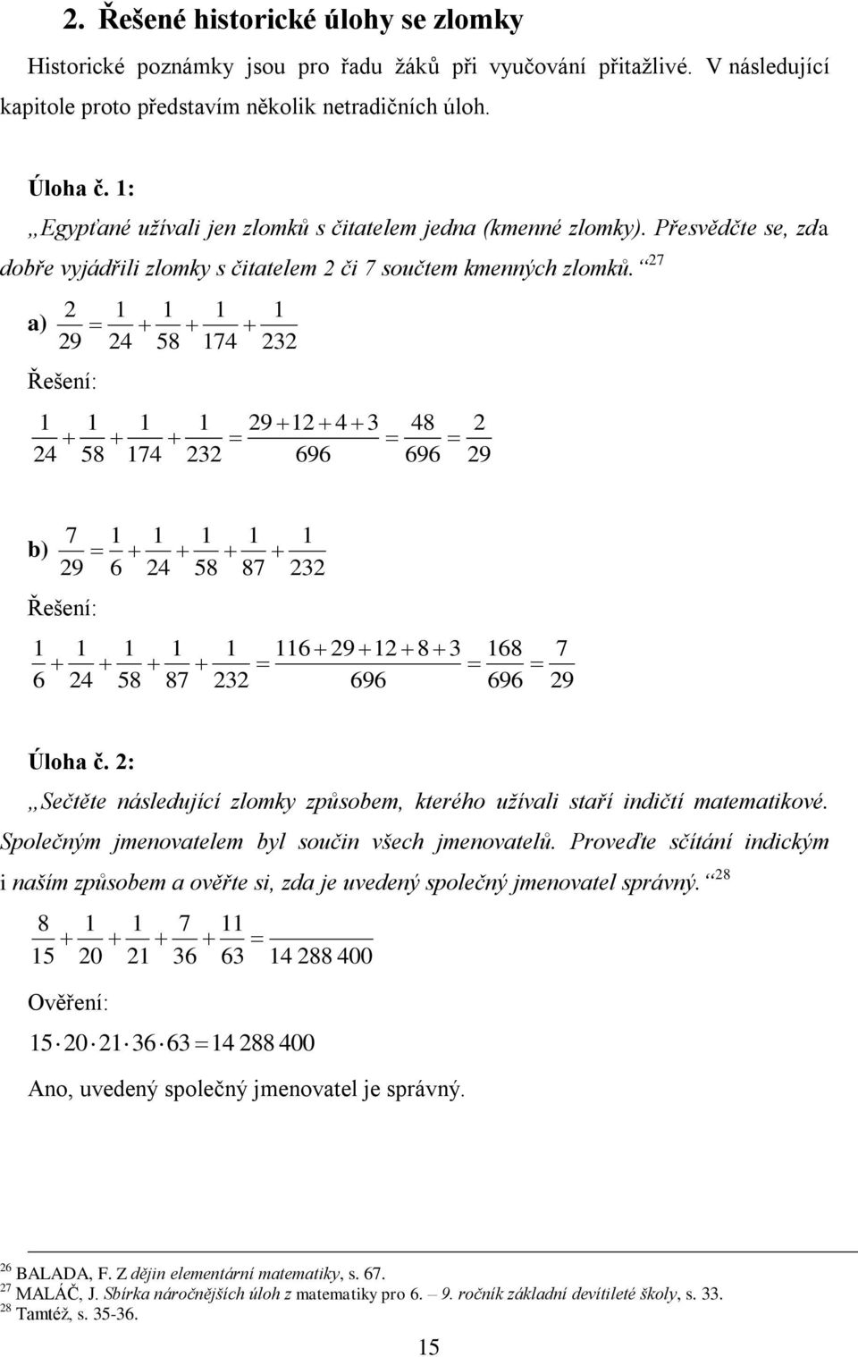 27 a) 2 29 Řešení: 24 58 24 74 58 74 232 232 29 2 4 3 696 48 696 2 29 b) 7 29 Řešení: 6 24 6 58 24 87 58 232 87 232 6 29 2 8 3 696 68 696 7 29 Úloha č.