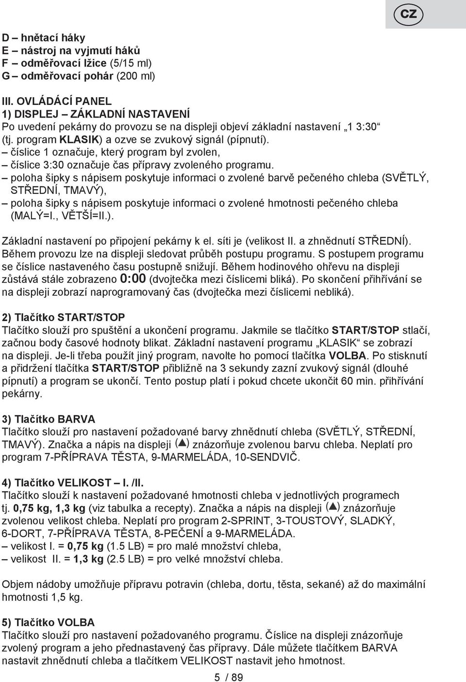 číslice 1 označuje, který program byl zvolen, číslice 3:30 označuje čas přípravy zvoleného programu.