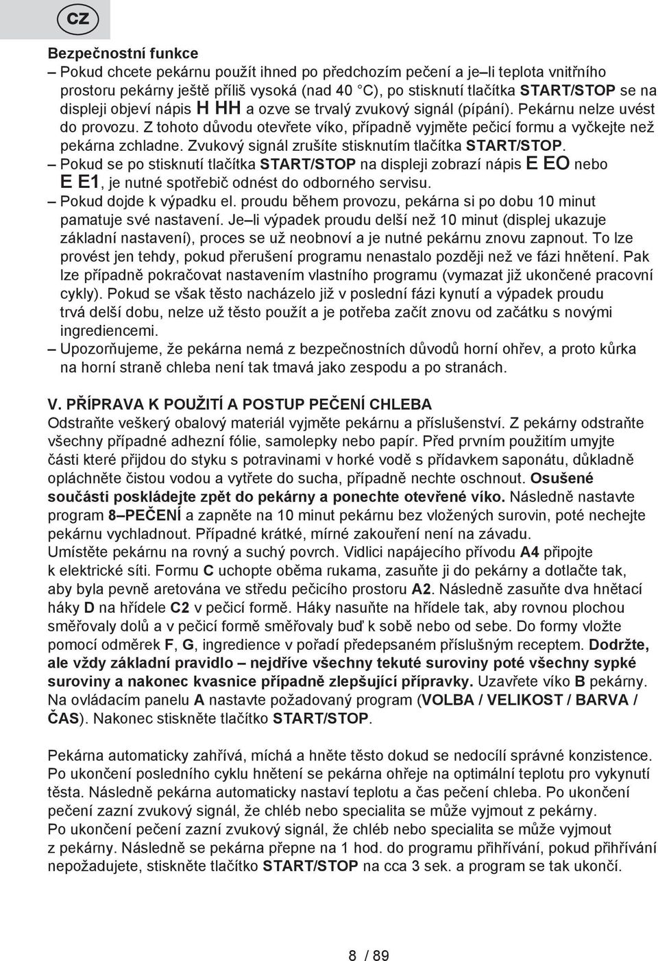 Zvukový signál zrušíte stisknutím tlačítka START/STOP. Pokud se po stisknutí tlačítka START/STOP na displeji zobrazí nápis E EO nebo E E1, je nutné spotřebič odnést do odborného servisu.