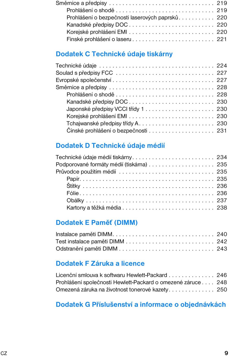 .................................. 224 Soulad s předpisy FCC.............................. 227 Evropské společenství............................... 227 Směrnice a předpisy................................ 228 Prohlášení o shodě.