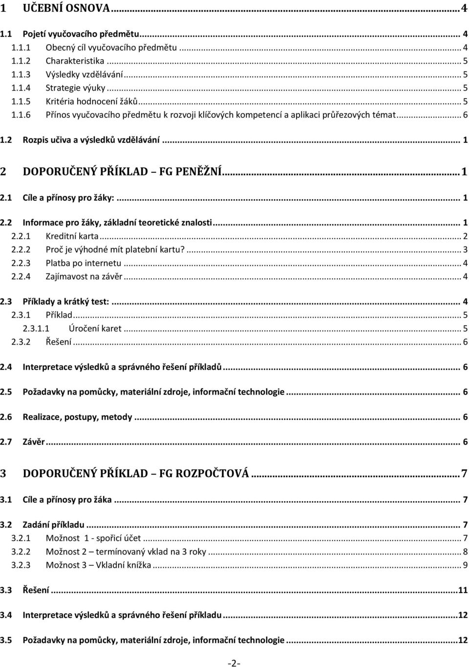 .. 1 2.2 Informace pro žáky, základní teoretické znalosti... 1 2.2.1 Kreditní karta... 2 2.2.2 Proč je výhodné mít platební kartu?... 3 2.2.3 Platba po internetu... 4 2.2.4 Zajímavost na závěr... 4 2.3 Příklady a krátký test:.