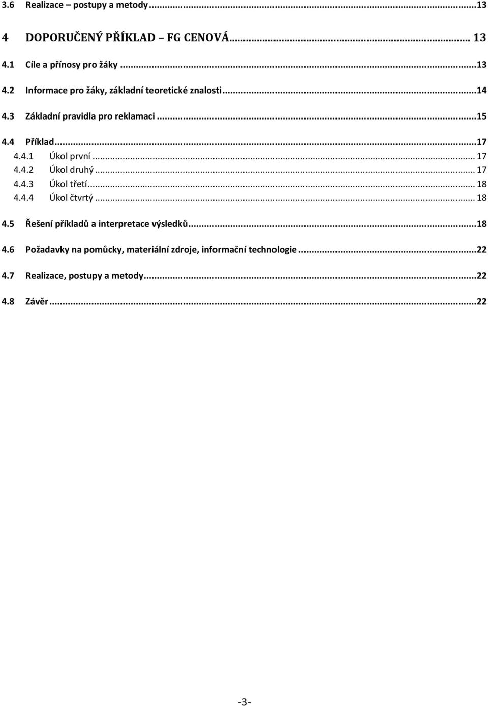 .. 18 4.4.4 Úkol čtvrtý... 18 4.5 Řešení příkladů a interpretace výsledků... 18 4.6 Požadavky na pomůcky, materiální zdroje, informační technologie.