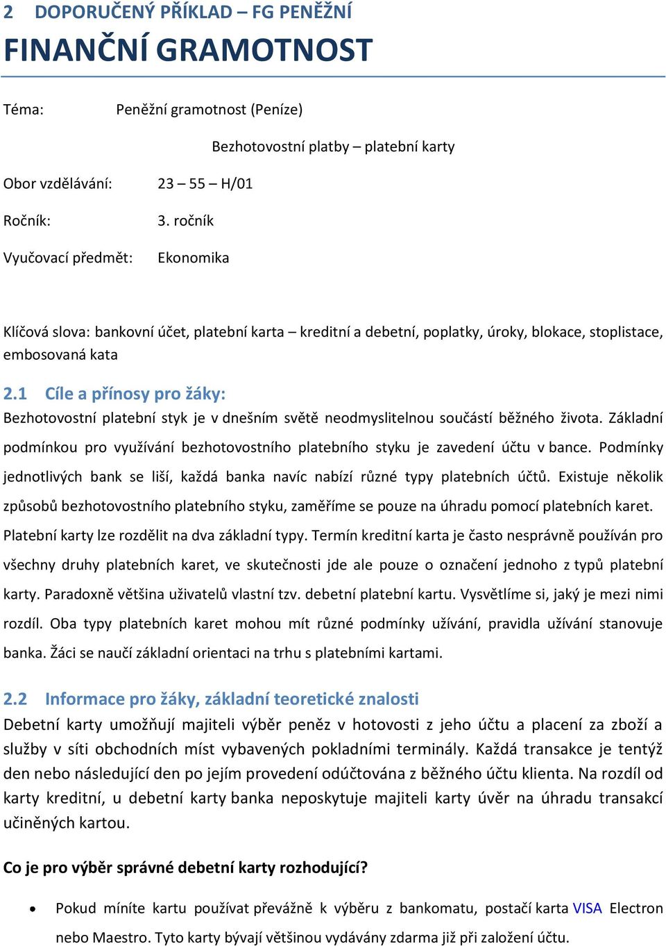1 Cíle a přínosy pro žáky: Bezhotovostní platební styk je v dnešním světě neodmyslitelnou součástí běžného života.