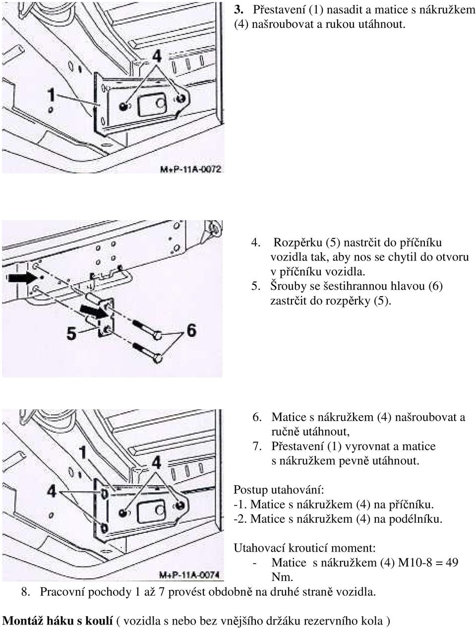 Matice s nákružkem (4) našroubovat a ručně utáhnout, 7. Přestavení (1) vyrovnat a matice s nákružkem pevně utáhnout. Postup utahování: -1.