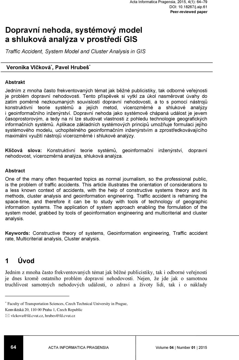 Jedním z mnoha často frekventovaných témat jak běžné publicistiky, tak odborné veřejnosti je problém dopravní nehodovosti.