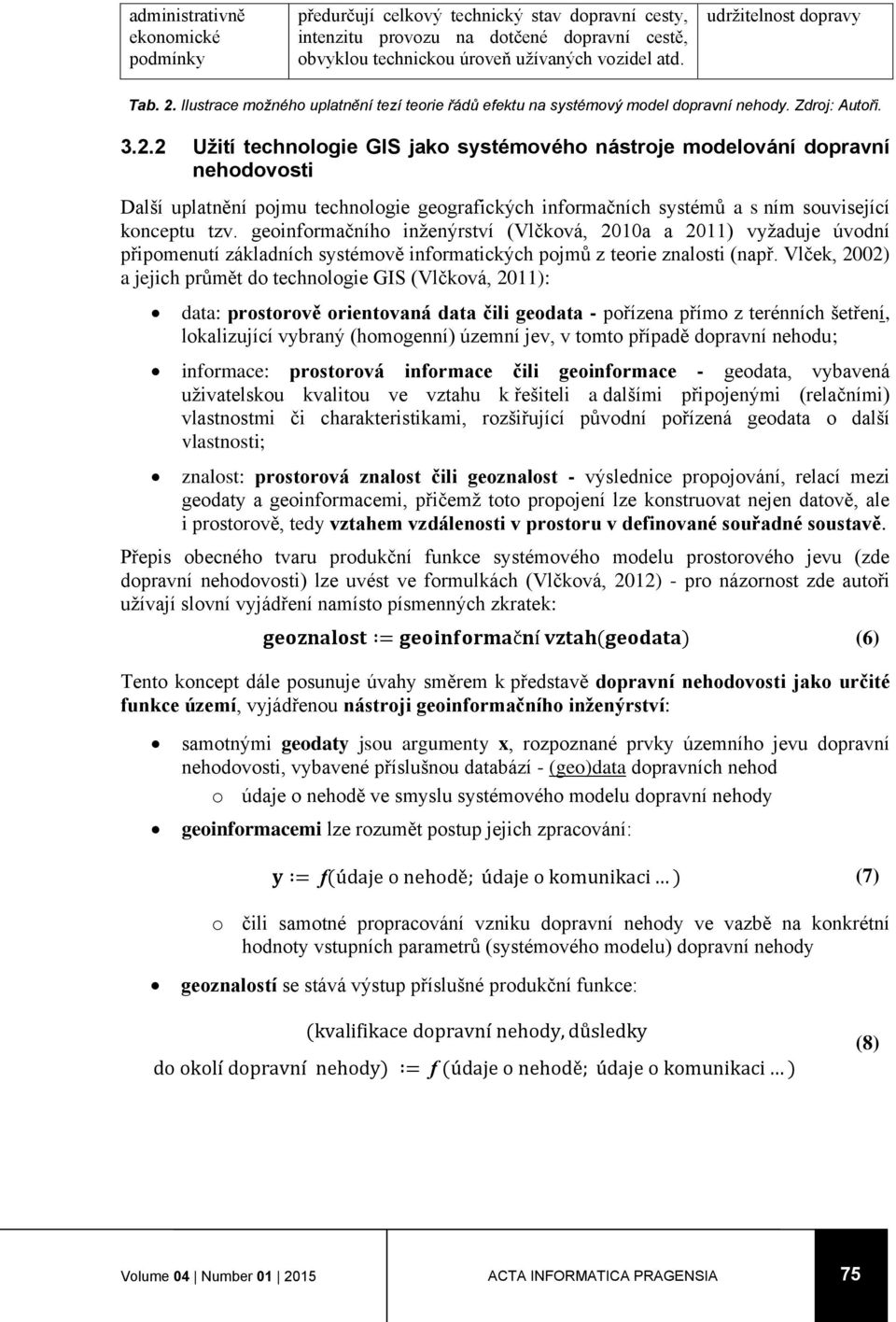 Ilustrace možného uplatnění tezí teorie řádů efektu na systémový model dopravní nehody. Zdroj: Autoři. 3.2.