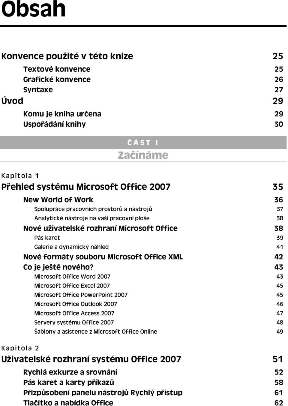 dynamický náhled 41 Nové formáty souboru Microsoft Office XML 42 Co je ještě nového?