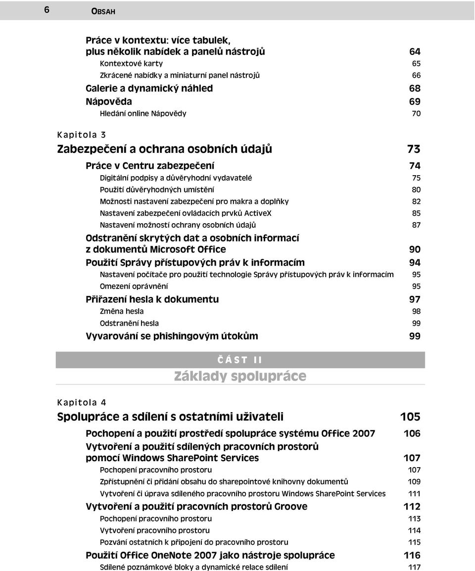 zabezpečení pro makra a doplňky 82 Nastavení zabezpečení ovládacích prvků ActiveX 85 Nastavení možností ochrany osobních údajů 87 Odstranění skrytých dat a osobních informací z dokumentů Microsoft