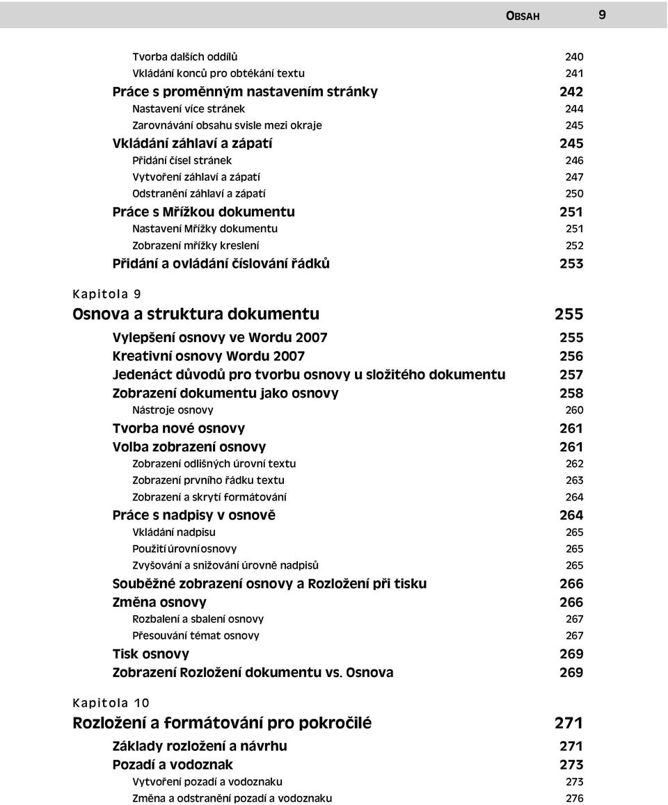 Přidání a ovládání číslování řádků 253 Kapitola 9 Osnova a struktura dokumentu 255 Vylepšení osnovy ve Wordu 2007 255 Kreativní osnovy Wordu 2007 256 Jedenáct důvodů pro tvorbu osnovy u složitého