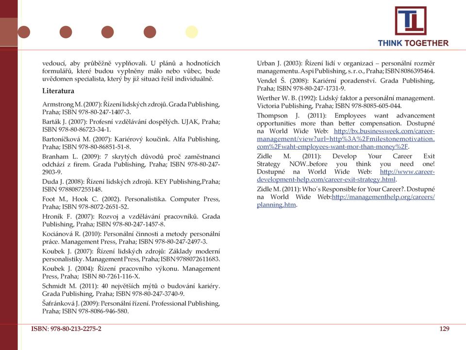 (2007): Kariérový koučink. Alfa Publishing, Praha; ISBN 978-80-86851-51-8. Branham L. (2009): 7 skrytých důvodů proč zaměstnanci odchází z firem. Grada Publishing, Praha; ISBN 978-80-247-2903-9.