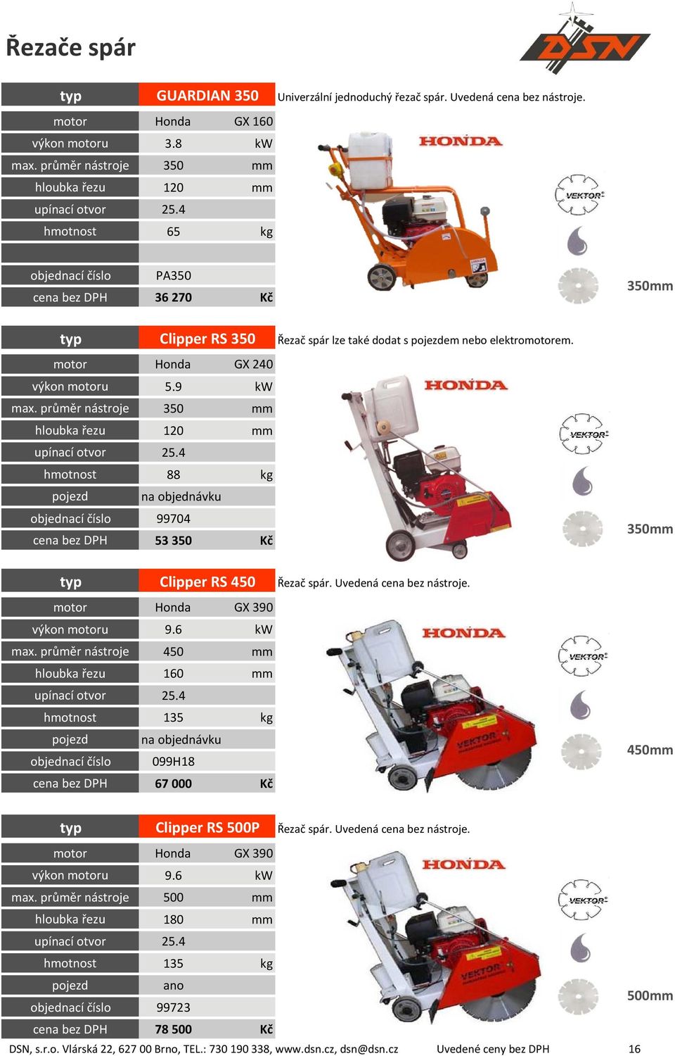 4 hmotnost 88 kg pojezd na objednávku 99704 cena bez DPH 53 350 Kč Clipper RS 450 motor Honda GX 390 9.6 kw max. nástroje 450 mm hloubka řezu 160 mm upínací otvor 25.