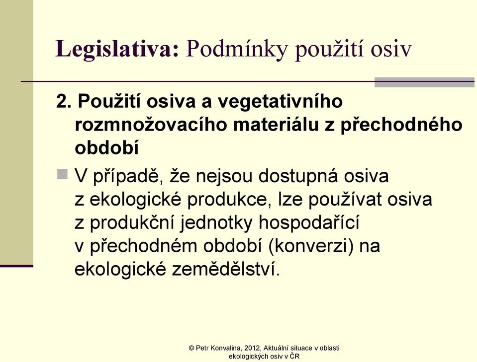 období V případě, že nejsou dostupná osiva z ekologické produkce, lze