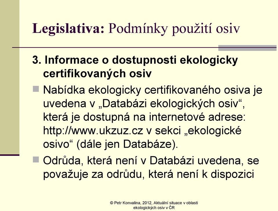 osiva je uvedena v Databázi ekologických osiv, která je dostupná na internetové adrese: