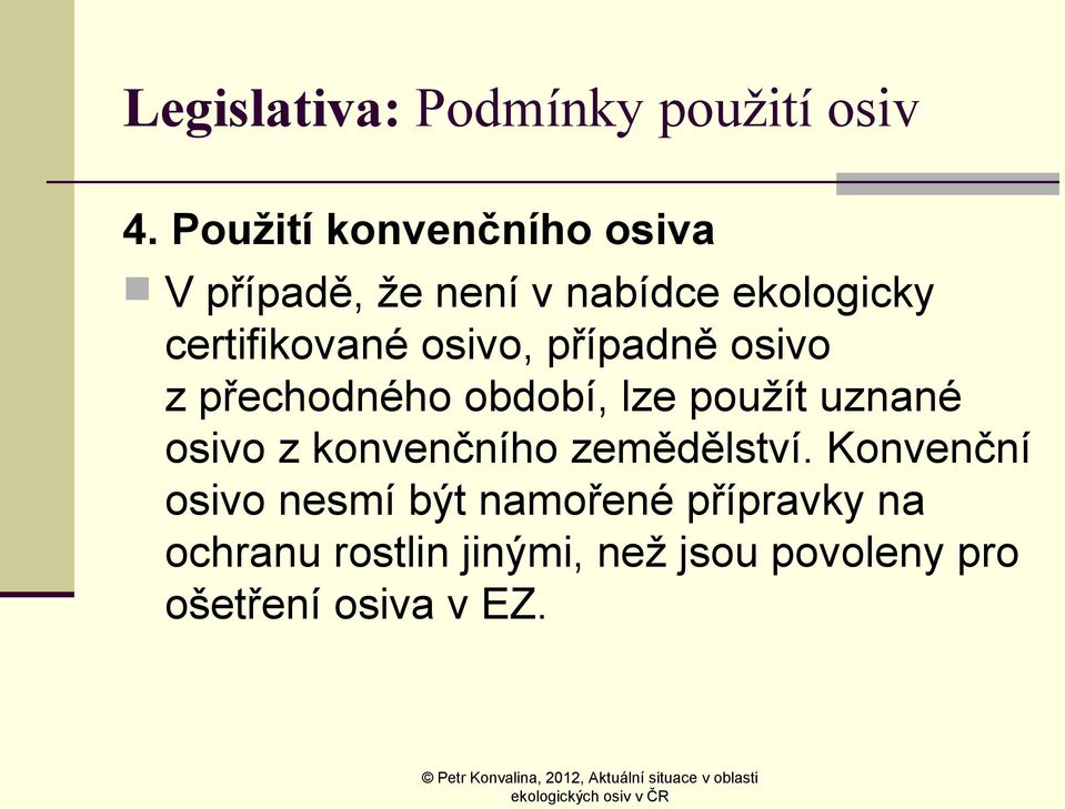 osivo, případně osivo z přechodného období, lze použít uznané osivo z konvenčního
