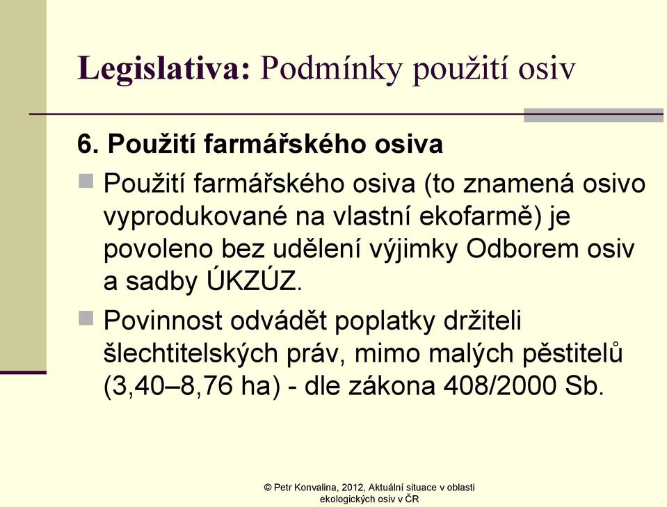 vyprodukované na vlastní ekofarmě) je povoleno bez udělení výjimky Odborem osiv
