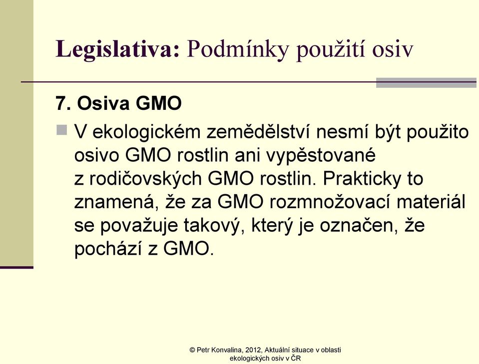 rostlin ani vypěstované z rodičovských GMO rostlin.