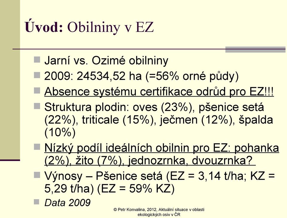 !! Struktura plodin: oves (23%), pšenice setá (22%), triticale (15%), ječmen (12%), špalda
