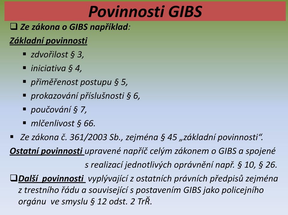 Ostatní povinnosti upravené napříč celým zákonem o GIBS a spojené s realizací jednotlivých oprávnění např. 10, 26.