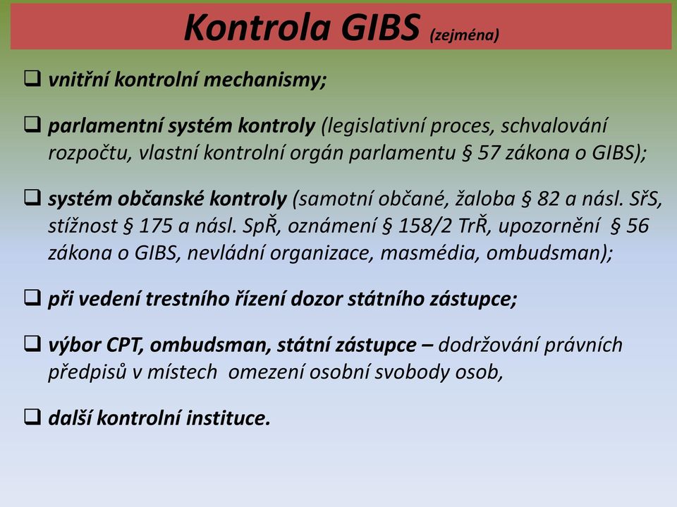 SpŘ, oznámení 158/2 TrŘ, upozornění 56 zákona o GIBS, nevládní organizace, masmédia, ombudsman); při vedení trestního řízení dozor