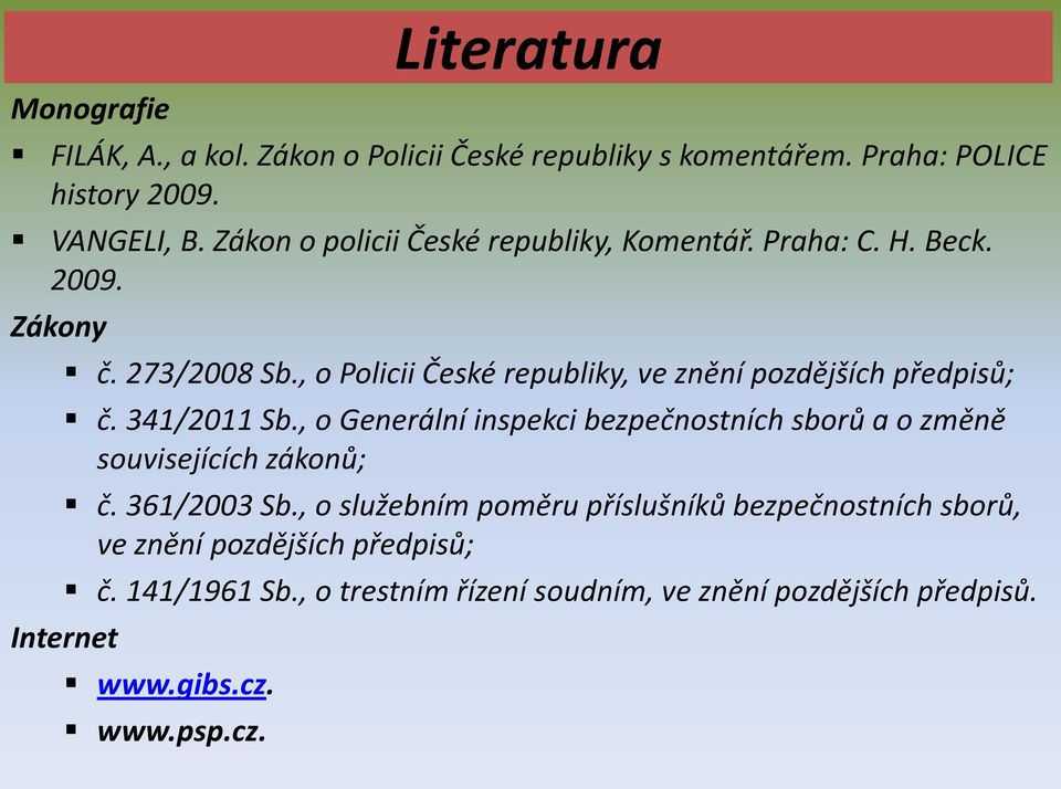 , o Policii České republiky, ve znění pozdějších předpisů; č. 341/2011 Sb.