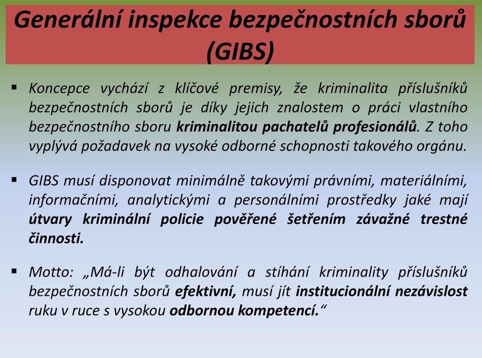 GIBS musí disponovat minimálně takovými právními, materiálními, informačními, analytickými a personálními prostředky jaké mají útvary kriminální policie pověřené