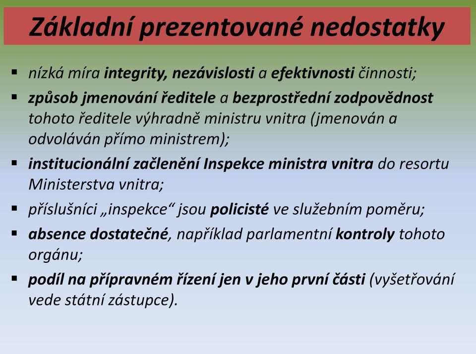 začlenění Inspekce ministra vnitra do resortu Ministerstva vnitra; příslušníci inspekce jsou policisté ve služebním poměru;