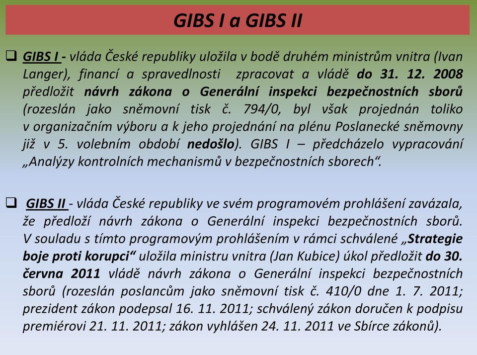 794/0, byl však projednán toliko v organizačním výboru a k jeho projednání na plénu Poslanecké sněmovny již v 5. volebním období nedošlo).