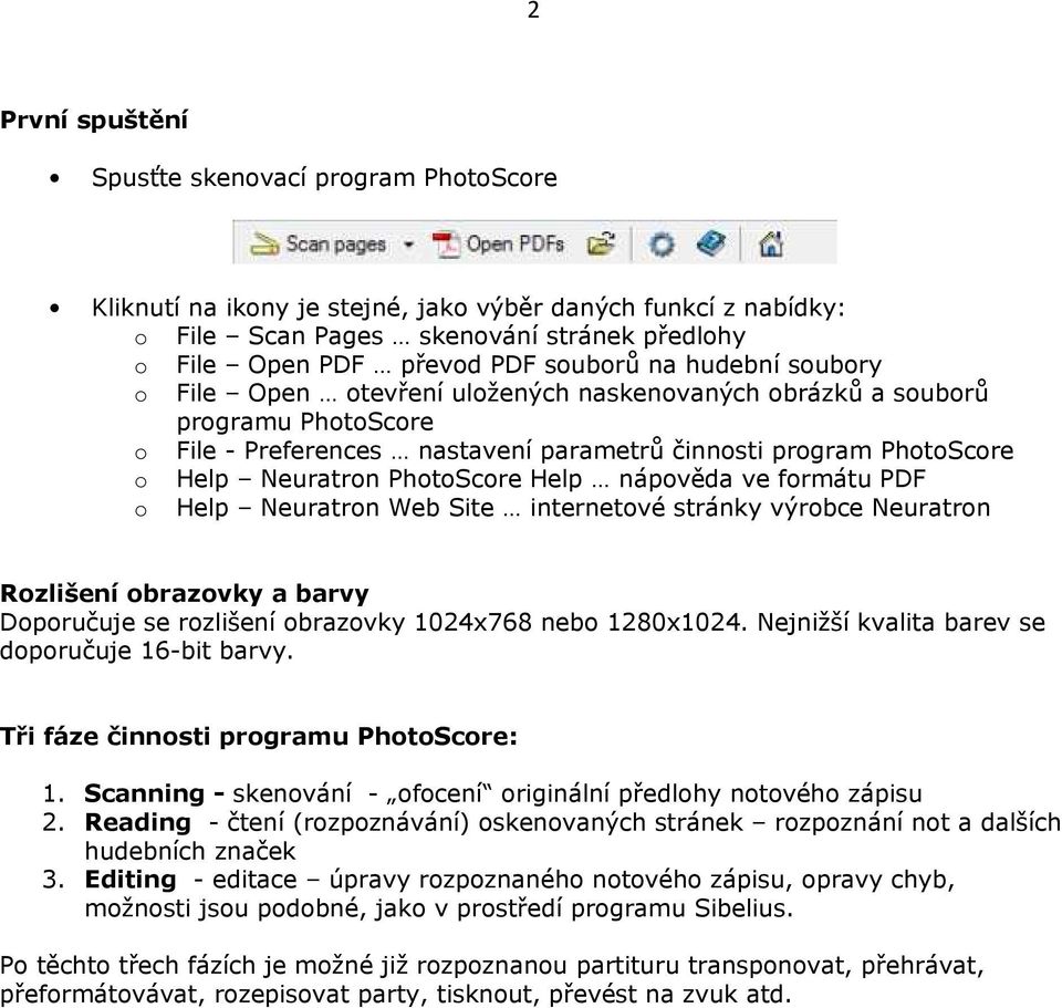Help nápověda ve formátu PDF o Help Neuratron Web Site internetové stránky výrobce Neuratron Rozlišení obrazovky a barvy Doporučuje se rozlišení obrazovky 1024x768 nebo 1280x1024.