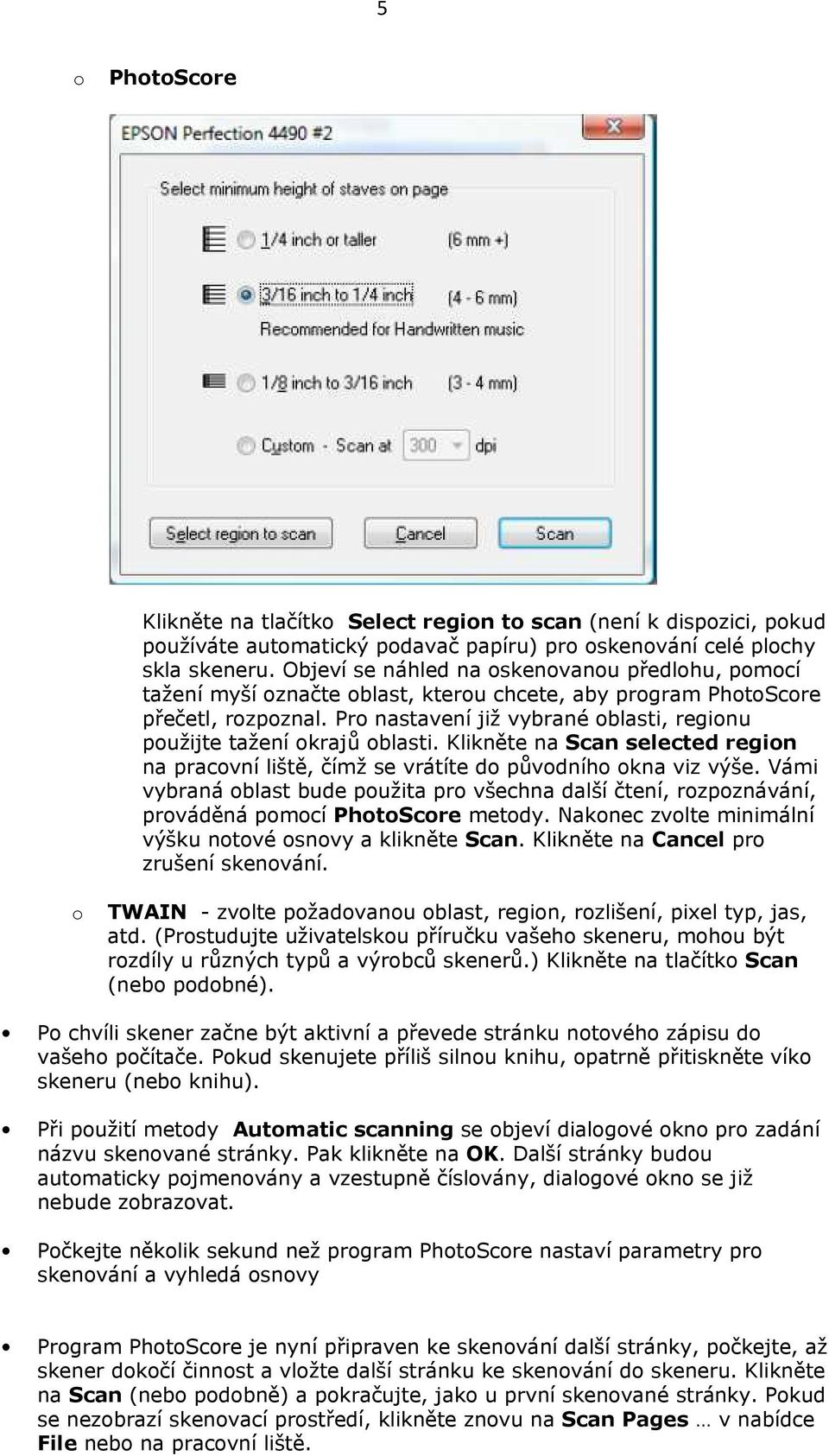 Pro nastavení již vybrané oblasti, regionu použijte tažení okrajů oblasti. Klikněte na Scan selected region na pracovní liště, čímž se vrátíte do původního okna viz výše.