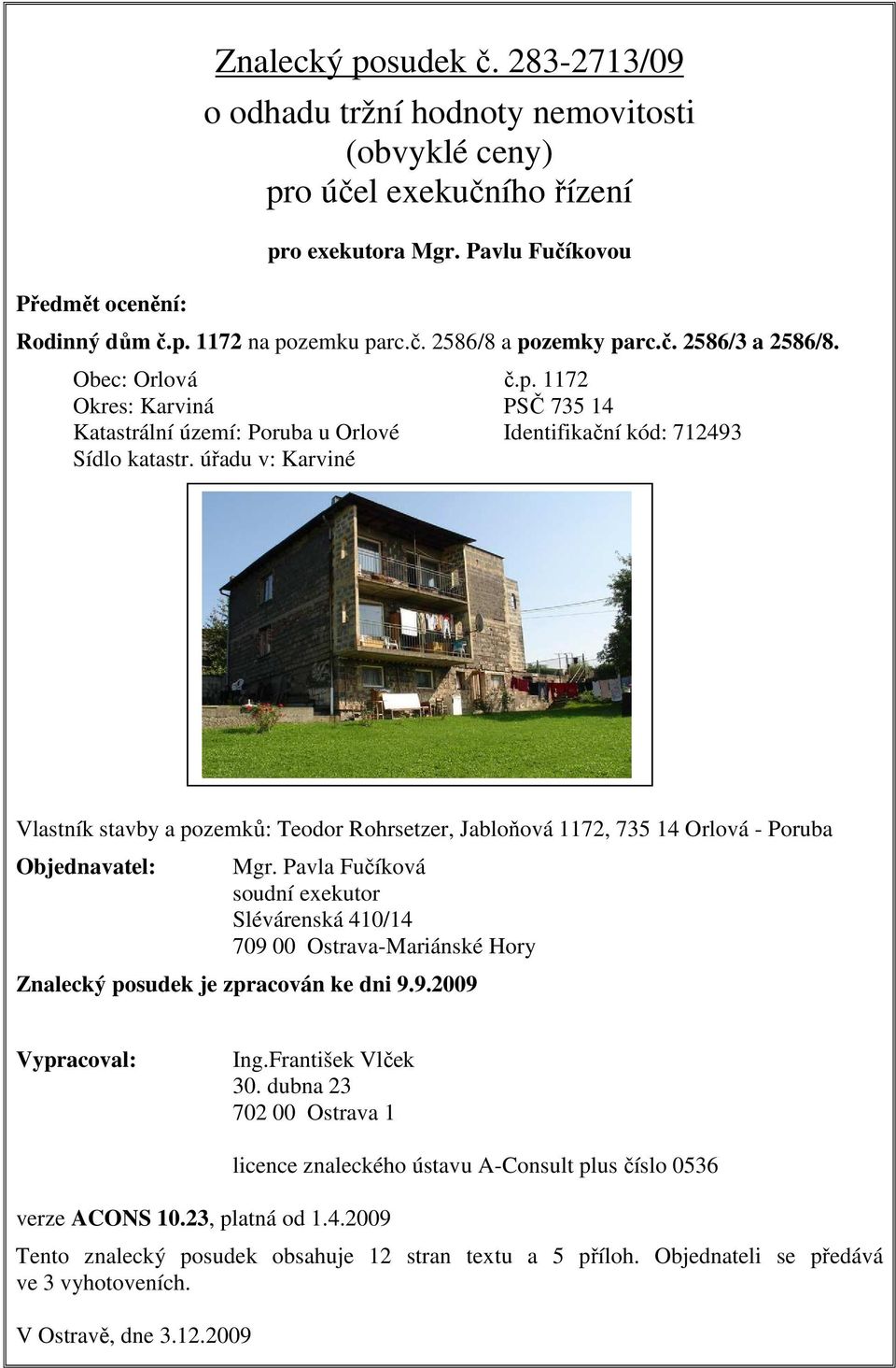 úřadu v: Karviné Vlastník stavby a pozemků: Teodor Rohrsetzer, Jabloňová 1172, 735 14 Orlová - Poruba Objednavatel: Mgr.